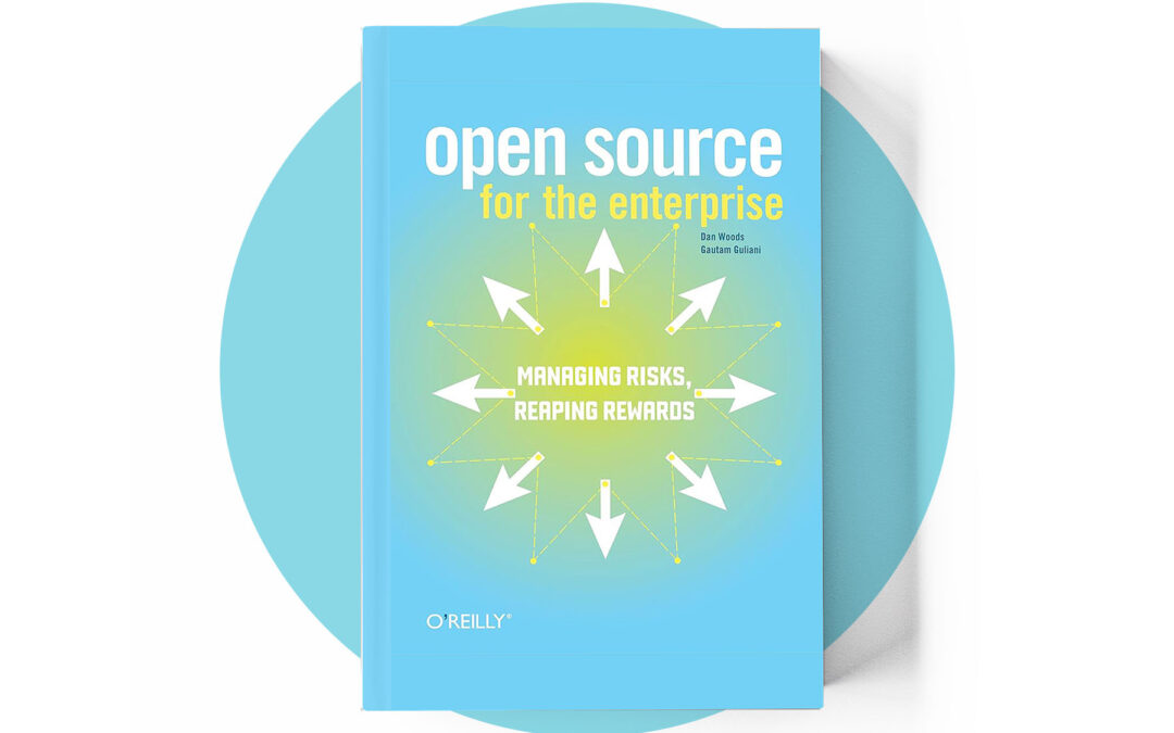 Open Source for the Enterprise: Managing Risks, Reaping Rewards